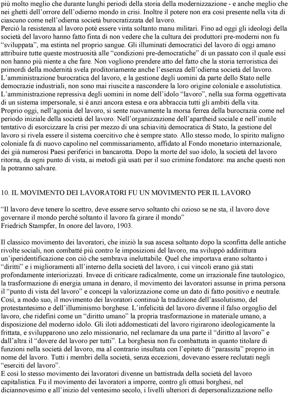 Fino ad oggi gli ideologi della società del lavoro hanno fatto finta di non vedere che la cultura dei produttori pre-moderni non fu sviluppata, ma estinta nel proprio sangue.