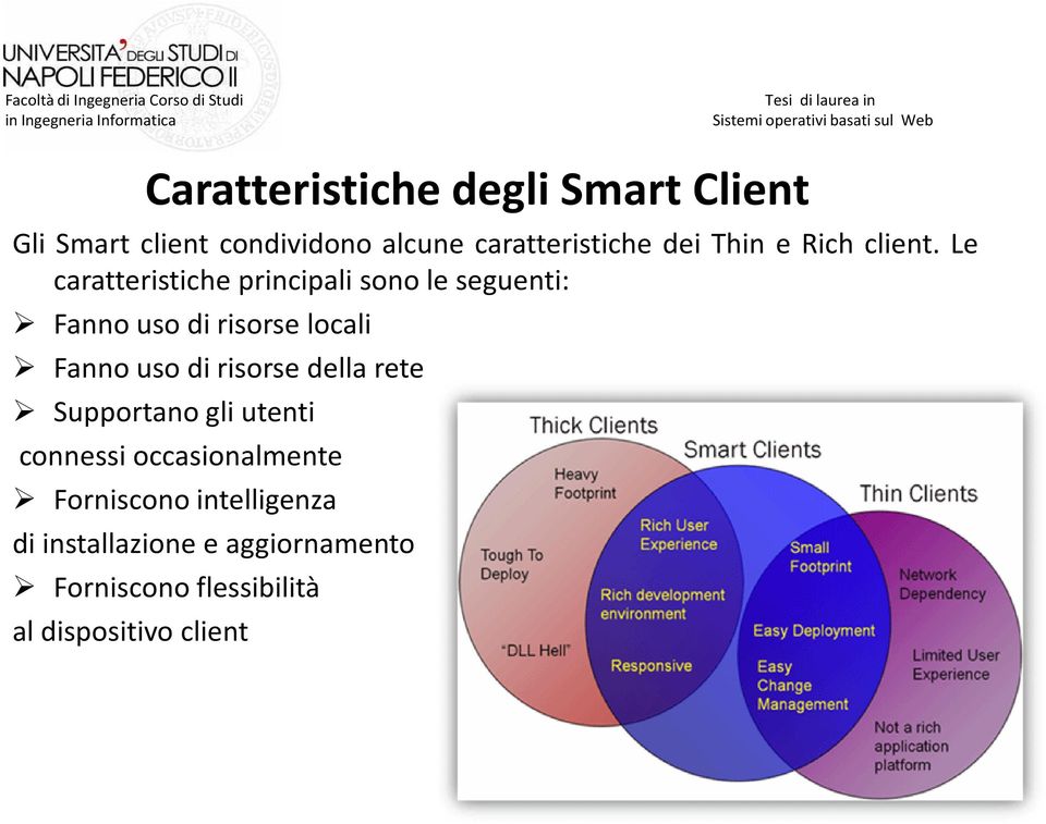 Le caratteristiche principali sono le seguenti: Fanno uso di risorse locali Fanno uso di