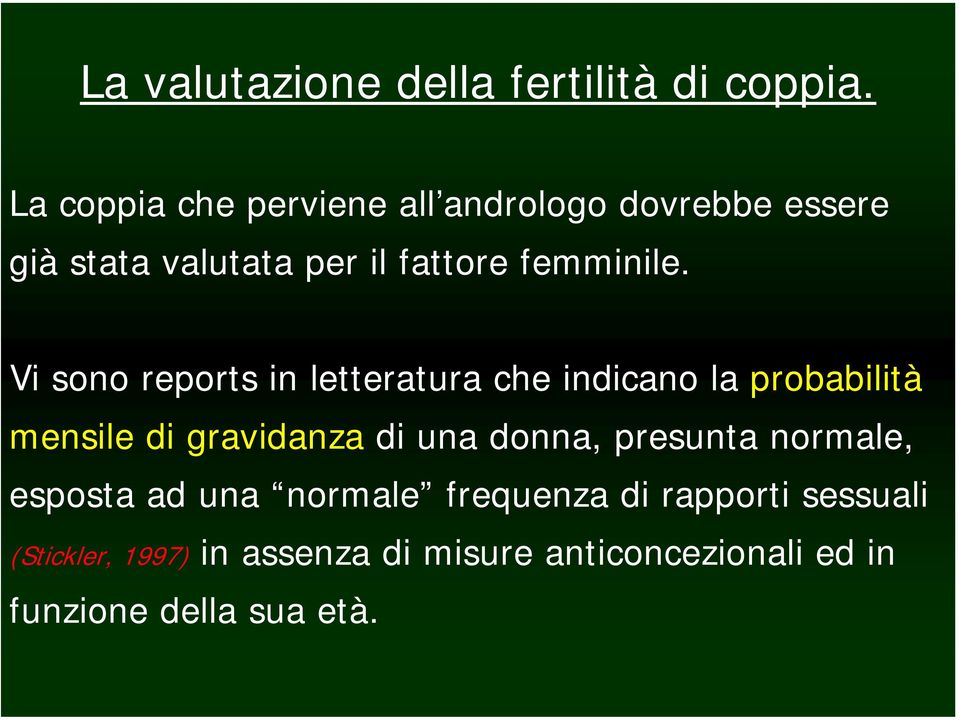 Vi sono reports in letteratura che indicano la probabilità mensile di gravidanza di una donna,