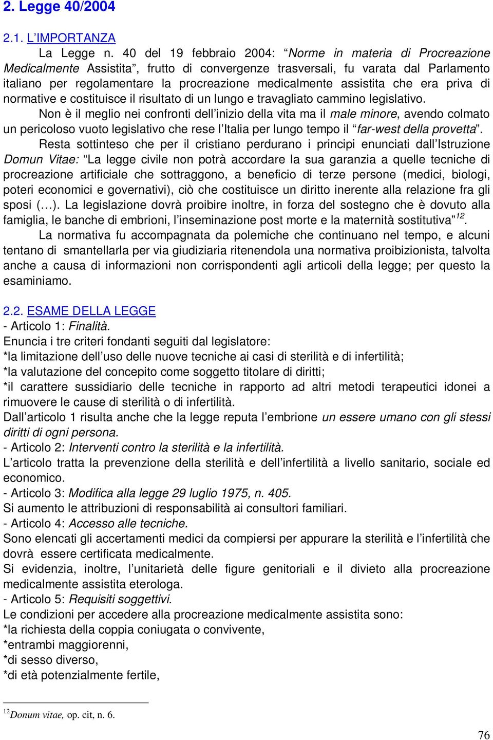 assistita che era priva di normative e costituisce il risultato di un lungo e travagliato cammino legislativo.