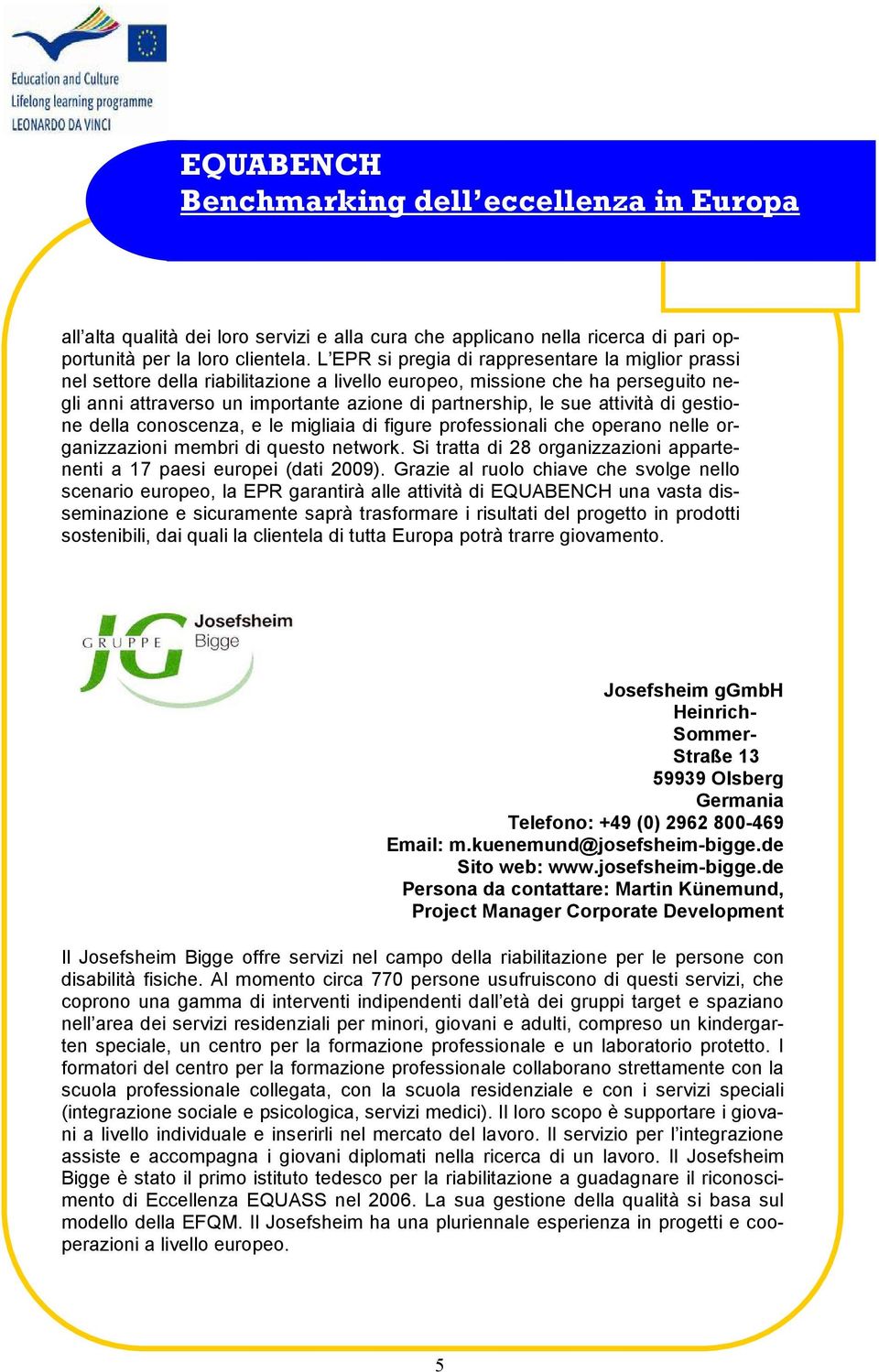 attività di gestione della conoscenza, e le migliaia di figure professionali che operano nelle organizzazioni membri di questo network.