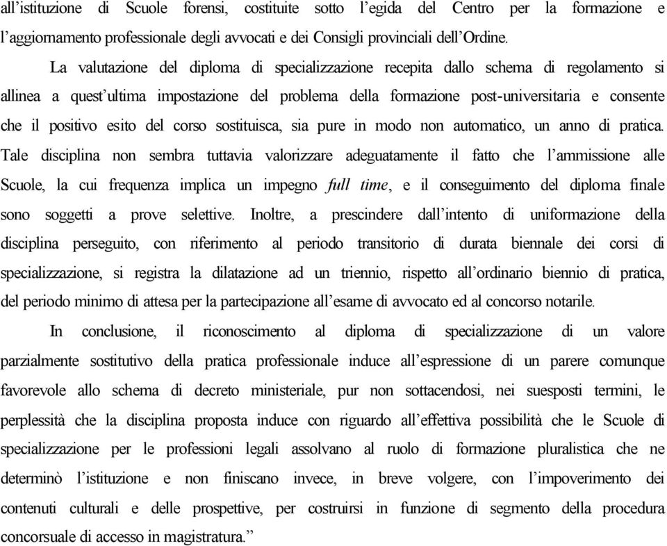 esito del corso sostituisca, sia pure in modo non automatico, un anno di pratica.