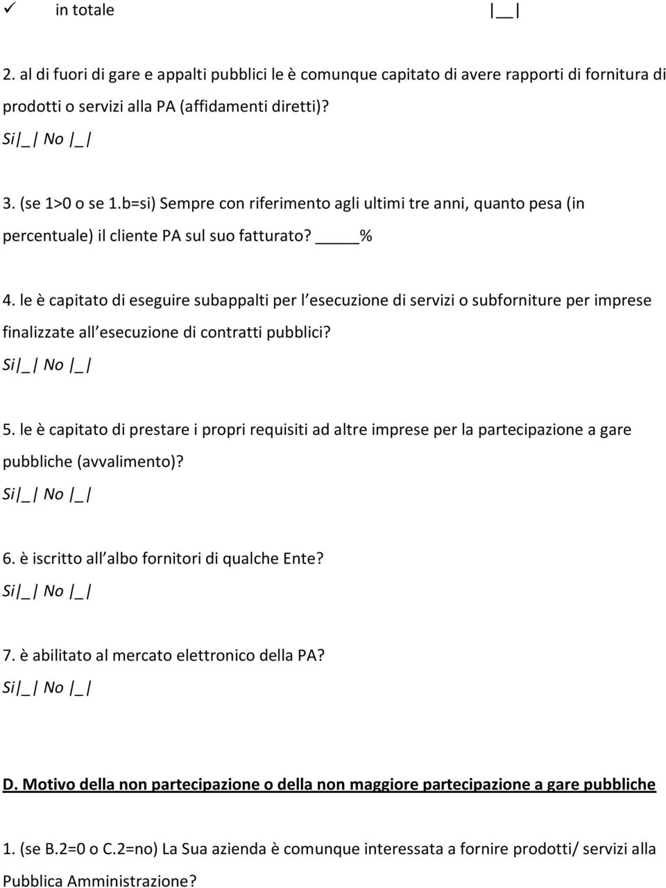 le è capitato di eseguire subappalti per l esecuzione di servizi o subforniture per imprese finalizzate all esecuzione di contratti pubblici? 5.