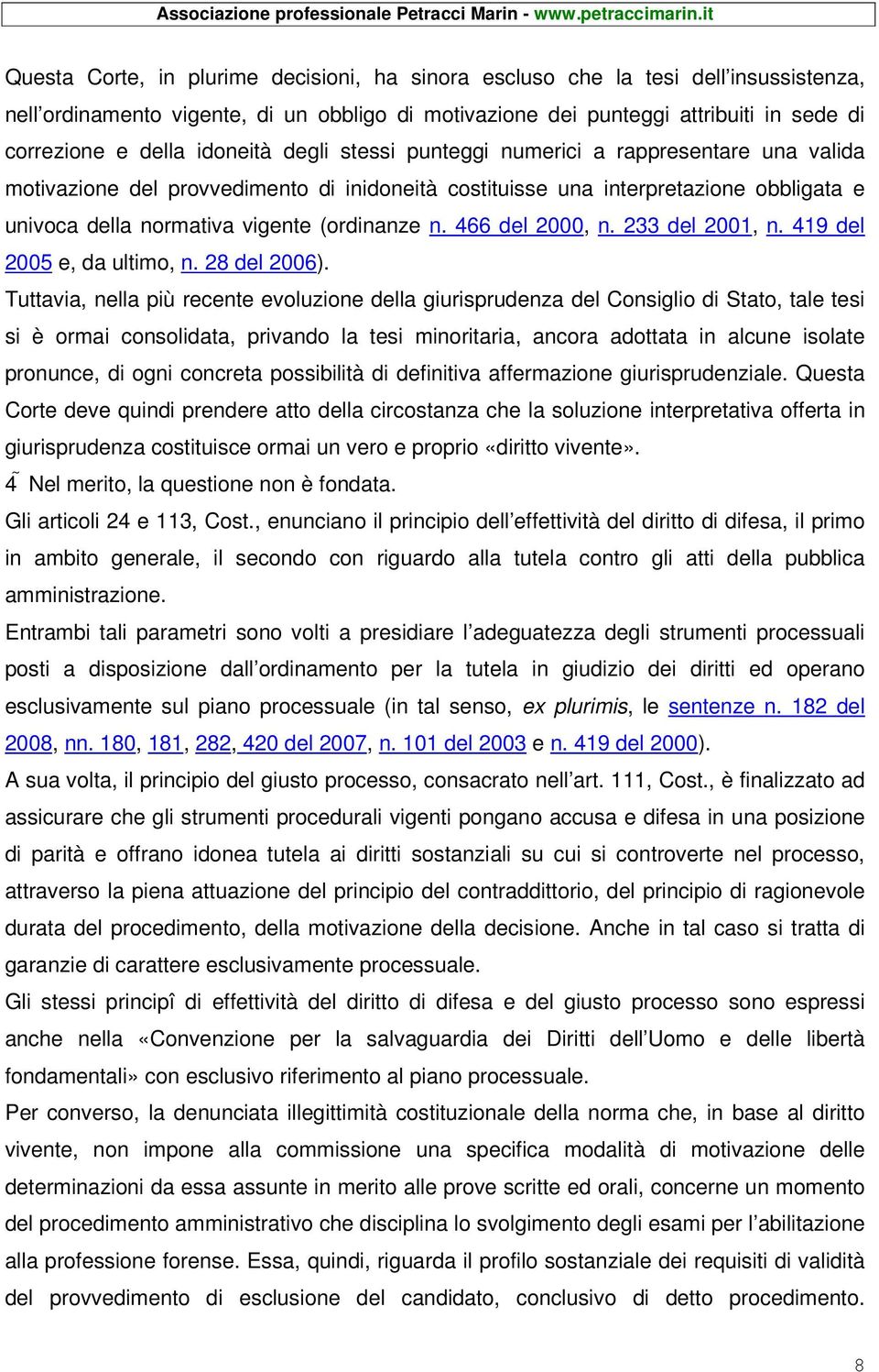 466 del 2000, n. 233 del 2001, n. 419 del 2005 e, da ultimo, n. 28 del 2006).