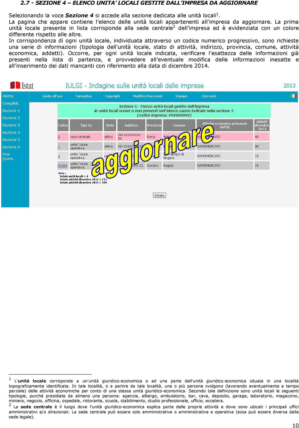 La prima unità locale presente in lista corrisponde alla sede centrale 2 dell impresa ed è evidenziata con un colore differente rispetto alle altre.