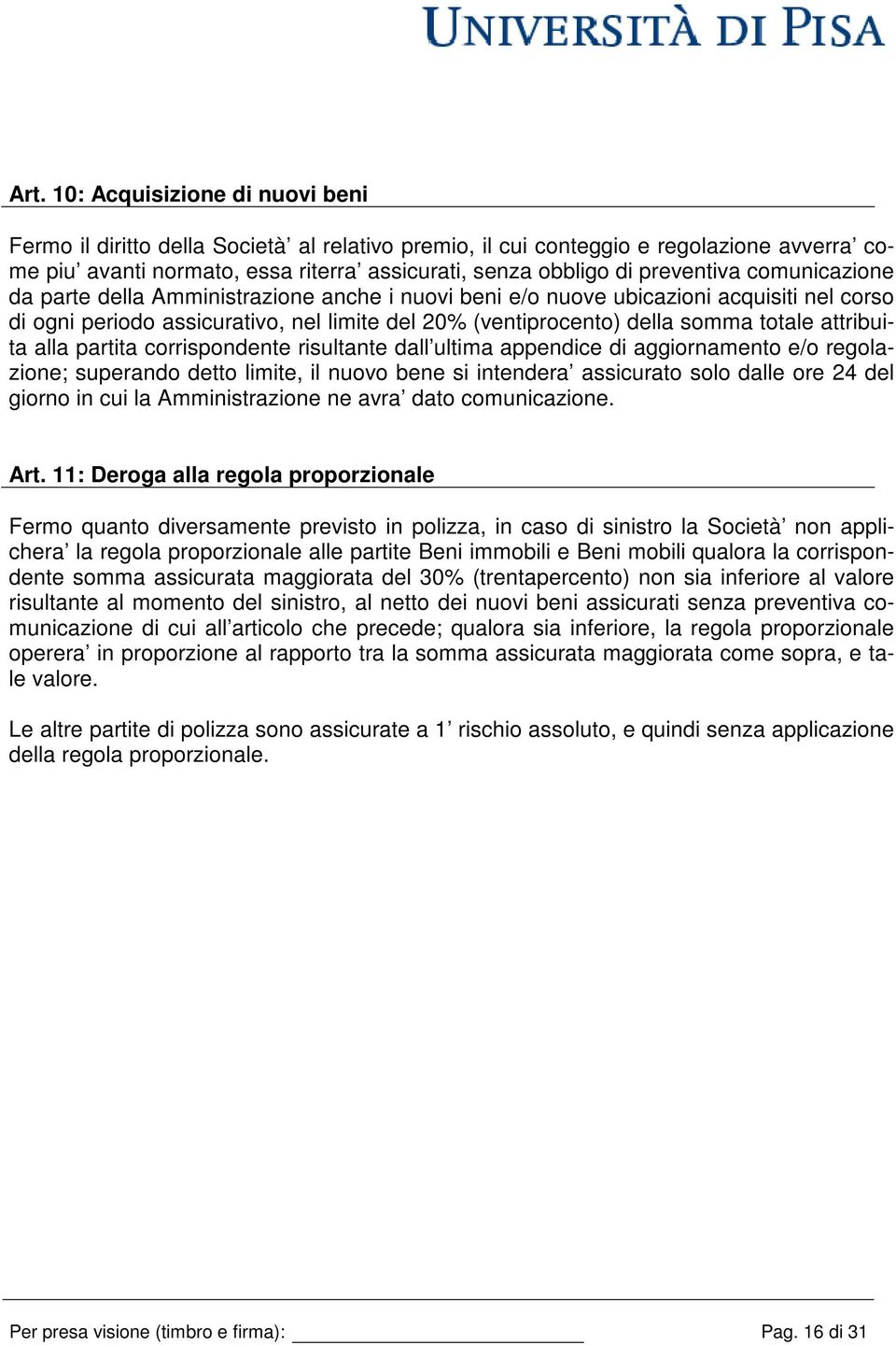 attribuita alla partita corrispondente risultante dall ultima appendice di aggiornamento e/o regolazione; superando detto limite, il nuovo bene si intendera assicurato solo dalle ore 24 del giorno in