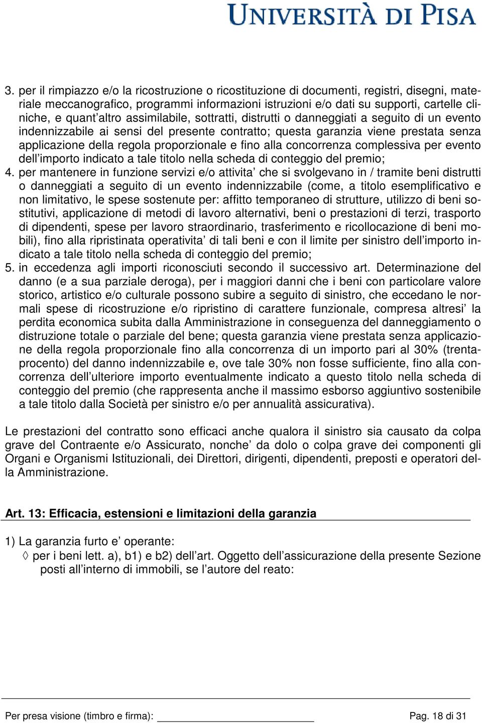 proporzionale e fino alla concorrenza complessiva per evento dell importo indicato a tale titolo nella scheda di conteggio del premio; 4.