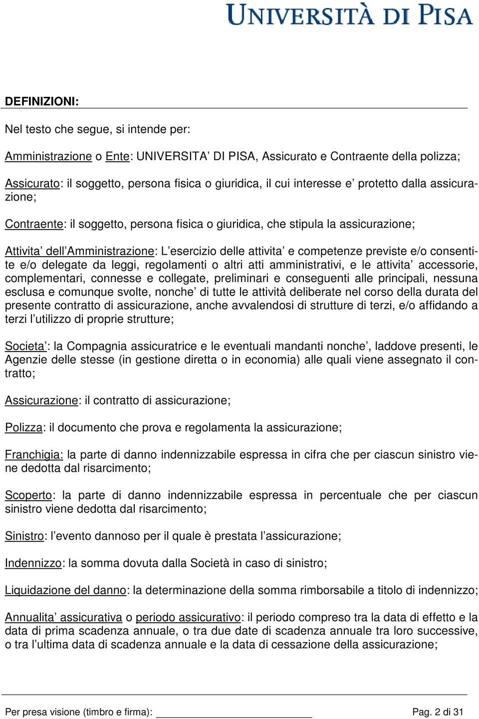 previste e/o consentite e/o delegate da leggi, regolamenti o altri atti amministrativi, e le attivita accessorie, complementari, connesse e collegate, preliminari e conseguenti alle principali,