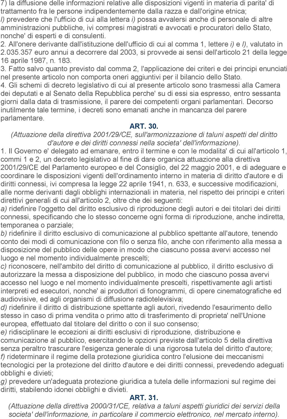 consulenti. 2. All'onere derivante dall'istituzione dell'ufficio di cui al comma 1, lettere i) e l), valutato in 2.035.