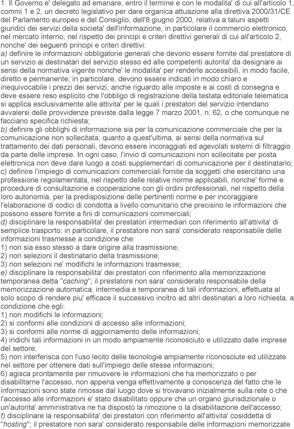 nel rispetto dei principi e criteri direttivi generali di cui all'articolo 2, nonche' dei seguenti principi e criteri direttivi: a) definire le informazioni obbligatorie generali che devono essere