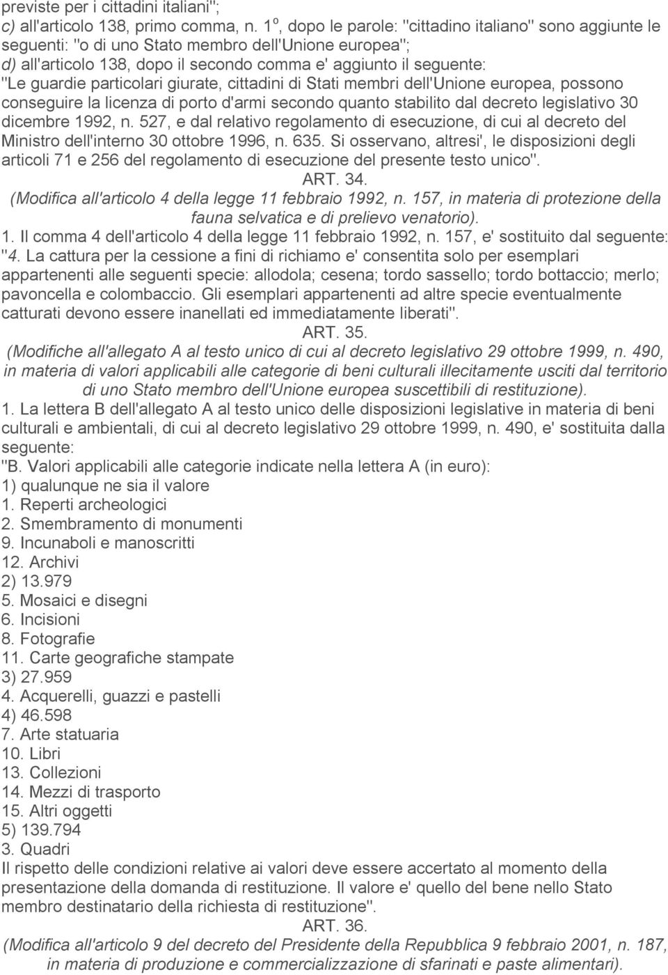 particolari giurate, cittadini di Stati membri dell'unione europea, possono conseguire la licenza di porto d'armi secondo quanto stabilito dal decreto legislativo 30 dicembre 1992, n.