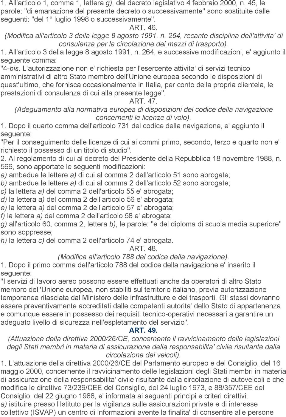 (Modifica all'articolo 3 della legge 8 agosto 1991, n. 264, recante disciplina dell'attivita' di consulenza per la circolazione dei mezzi di trasporto). 1. All'articolo 3 della legge 8 agosto 1991, n.