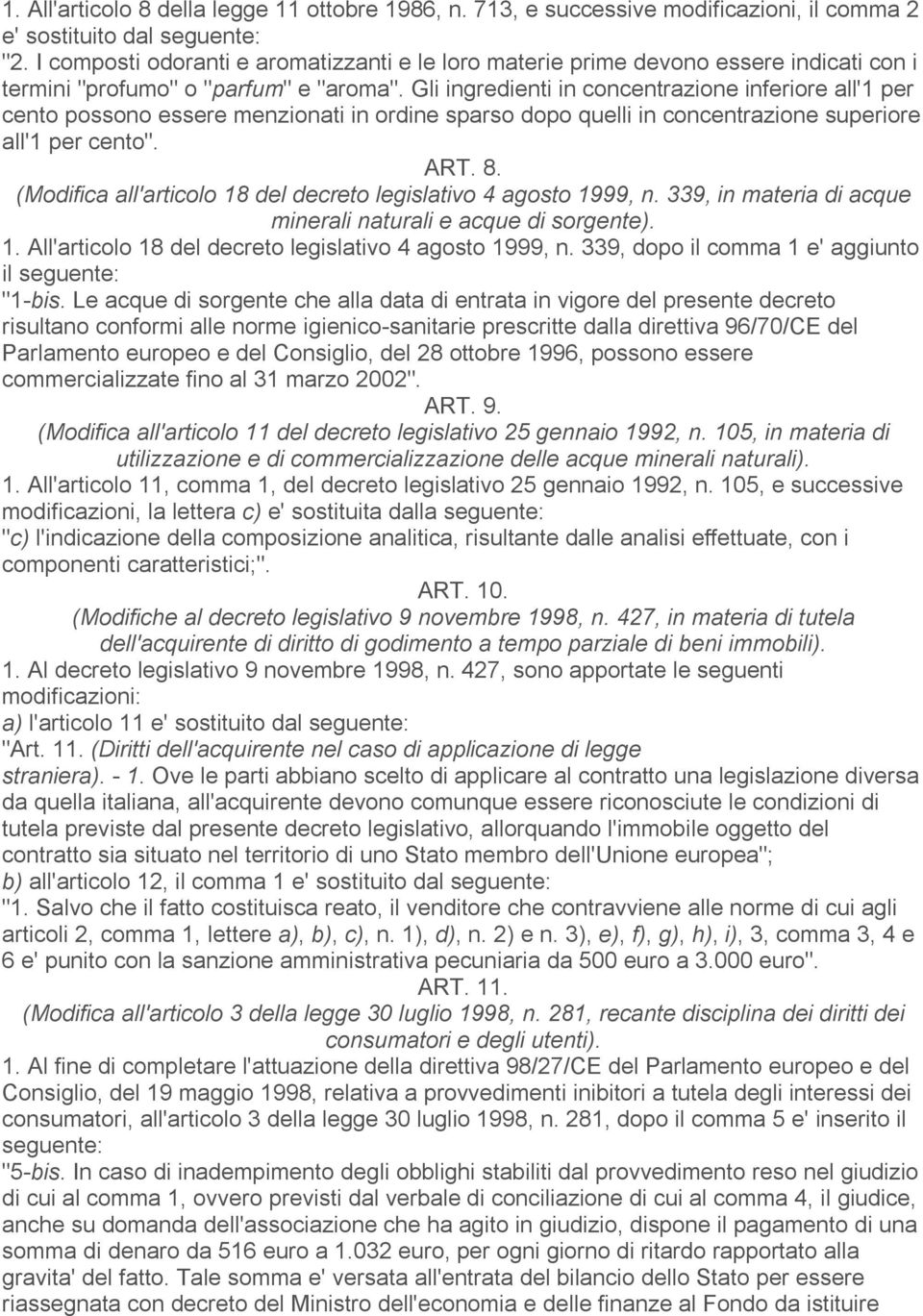 Gli ingredienti in concentrazione inferiore all'1 per cento possono essere menzionati in ordine sparso dopo quelli in concentrazione superiore all'1 per cento". ART. 8.