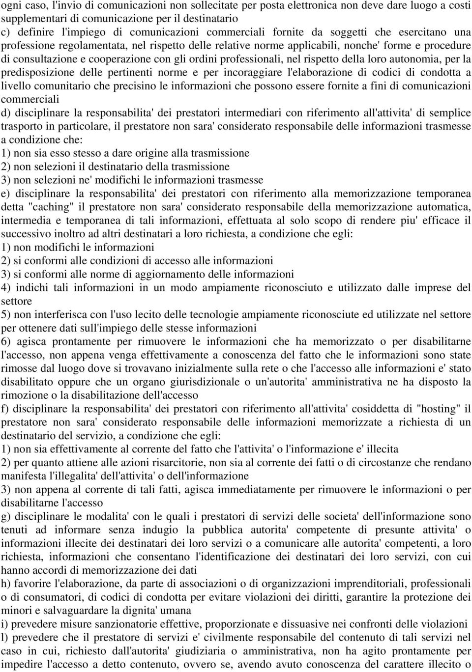 professionali, nel rispetto della loro autonomia, per la predisposizione delle pertinenti norme e per incoraggiare l'elaborazione di codici di condotta a livello comunitario che precisino le