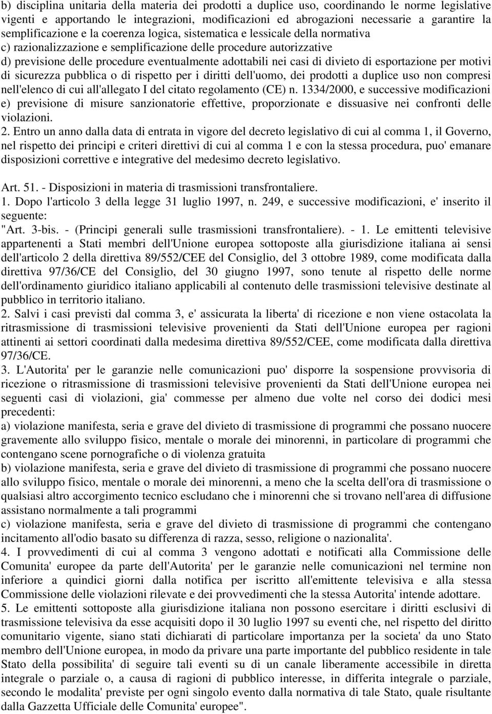 adottabili nei casi di divieto di esportazione per motivi di sicurezza pubblica o di rispetto per i diritti dell'uomo, dei prodotti a duplice uso non compresi nell'elenco di cui all'allegato I del