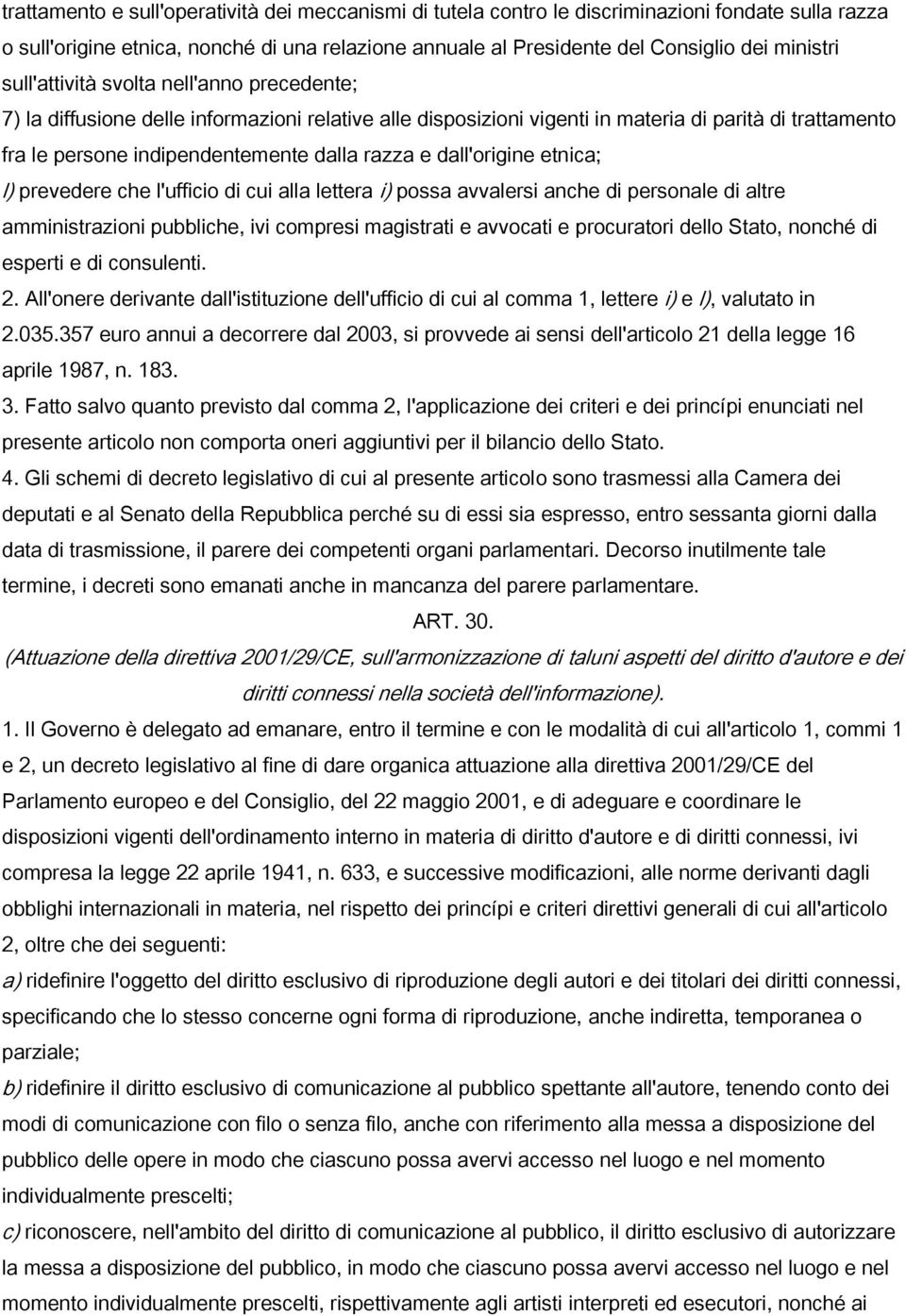 dall'origine etnica; l) prevedere che l'ufficio di cui alla lettera i) possa avvalersi anche di personale di altre amministrazioni pubbliche, ivi compresi magistrati e avvocati e procuratori dello