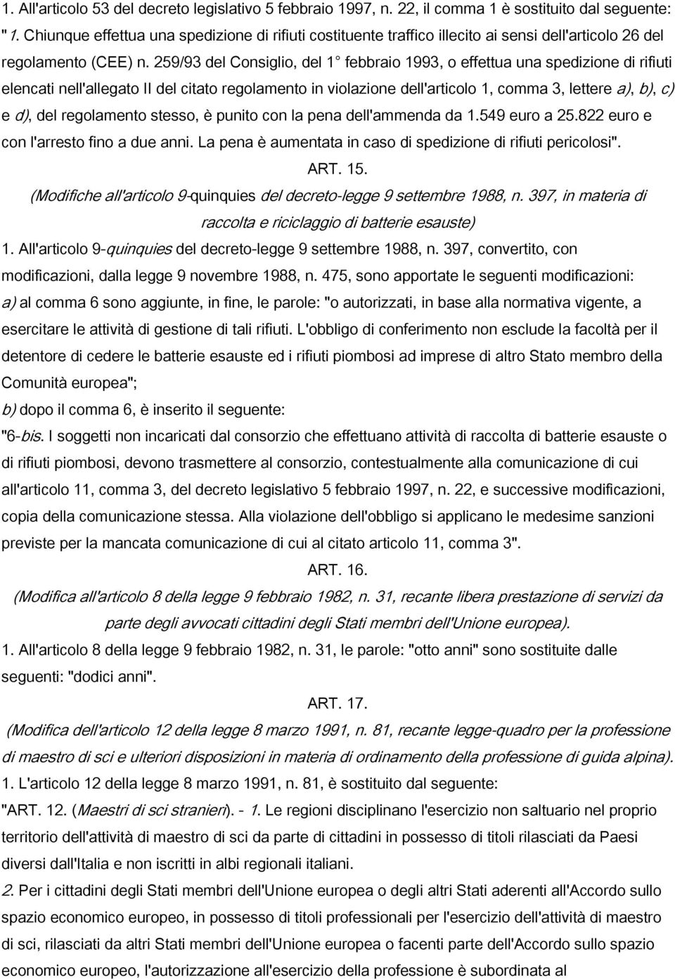 259/93 del Consiglio, del 1 febbraio 1993, o effettua una spedizione di rifiuti elencati nell'allegato II del citato regolamento in violazione dell'articolo 1, comma 3, lettere a), b), c) e d), del