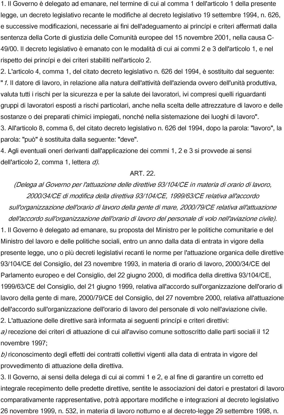 C- 49/00. Il decreto legislativo è emanato con le modalità di cui ai commi 2 e 3 dell'articolo 1, e nel rispetto dei princípi e dei criteri stabiliti nell'articolo 2. 2. L'articolo 4, comma 1, del citato decreto legislativo n.