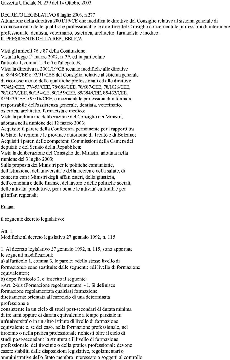 concernenti le professioni di infermiere professionale, dentista, veterinario, ostetrica, architetto, farmacista e medico.