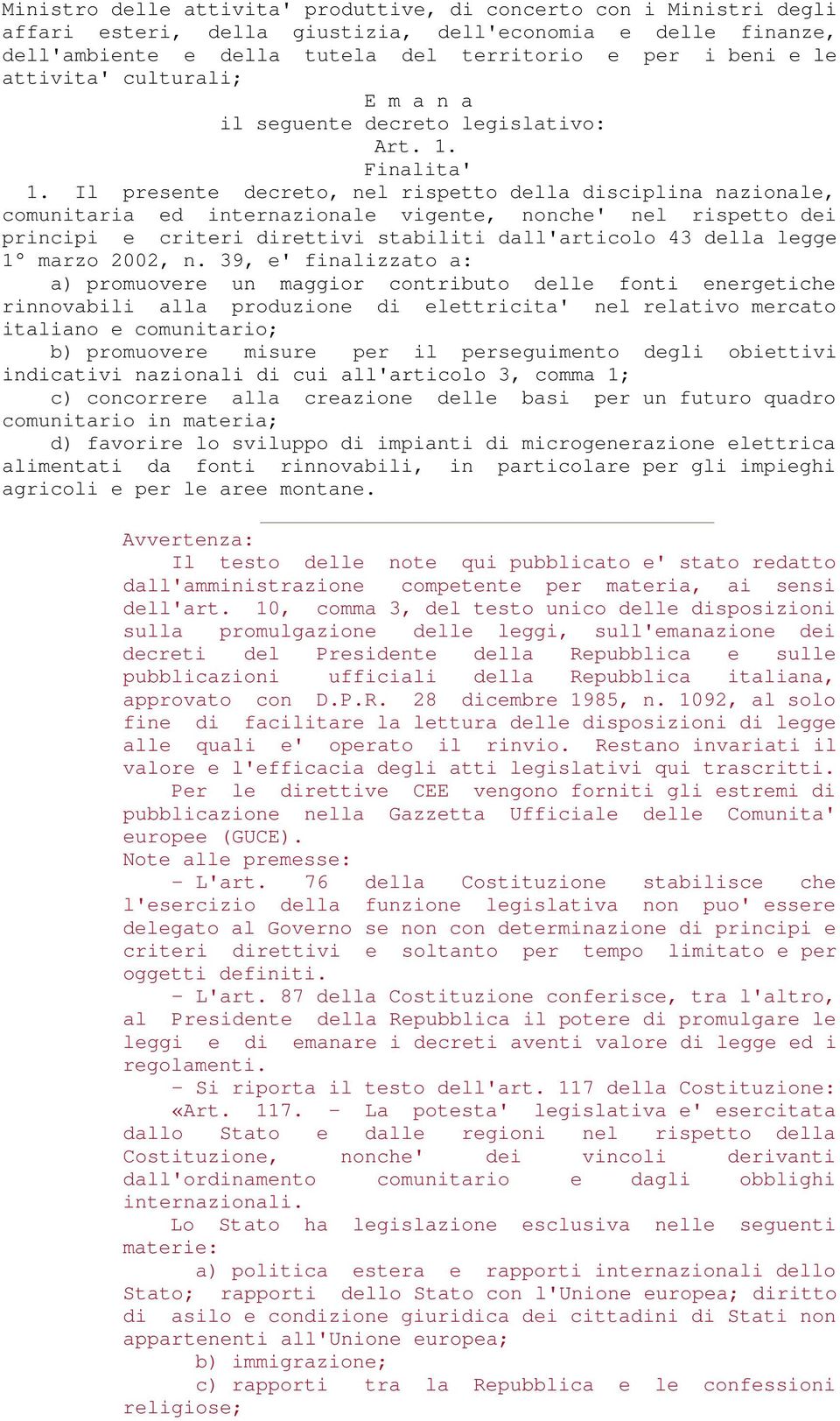 Il presente decreto, nel rispetto della disciplina nazionale, comunitaria ed internazionale vigente, nonche' nel rispetto dei principi e criteri direttivi stabiliti dall'articolo 43 della legge 1