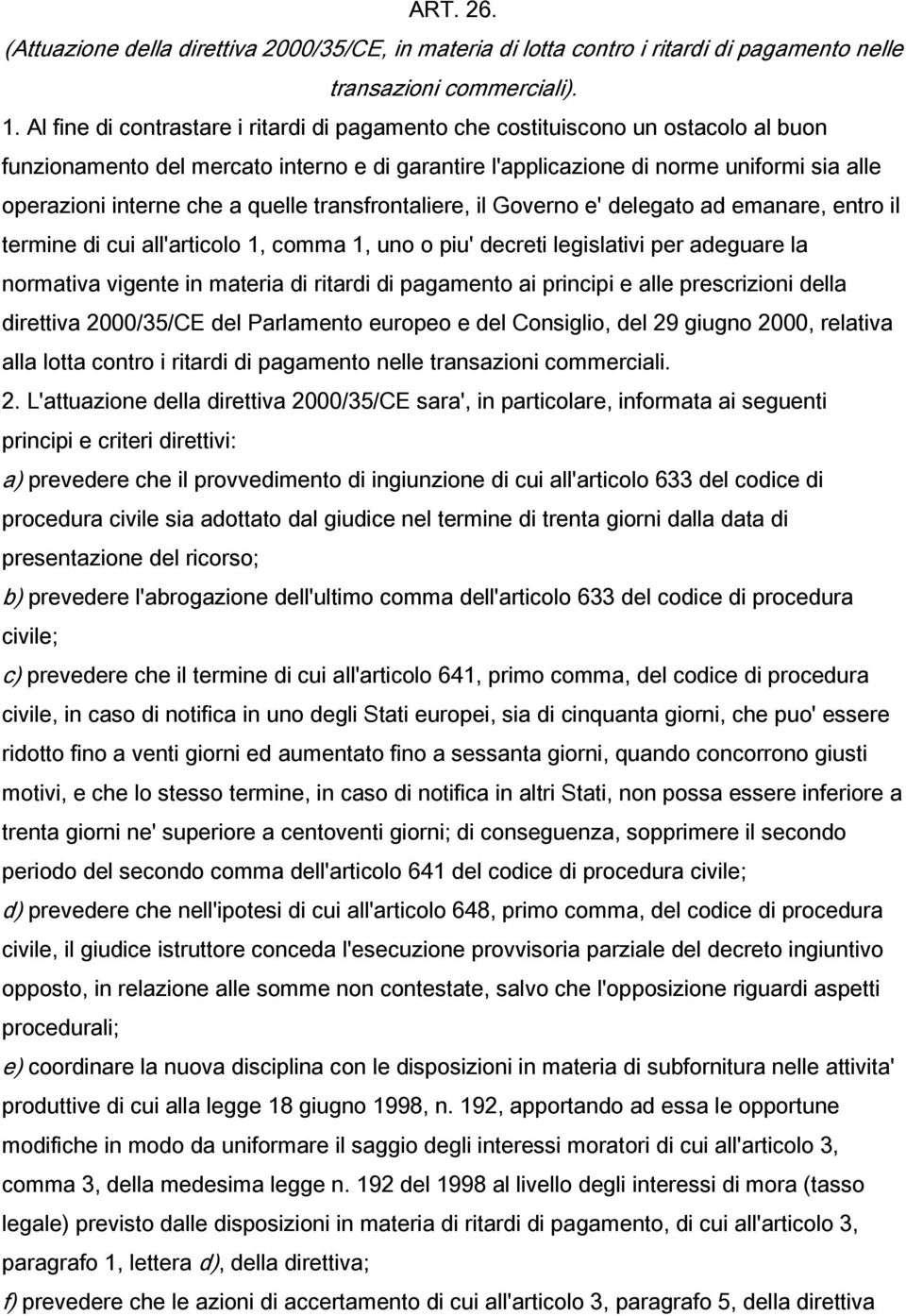 quelle transfrontaliere, il Governo e' delegato ad emanare, entro il termine di cui all'articolo 1, comma 1, uno o piu' decreti legislativi per adeguare la normativa vigente in materia di ritardi di