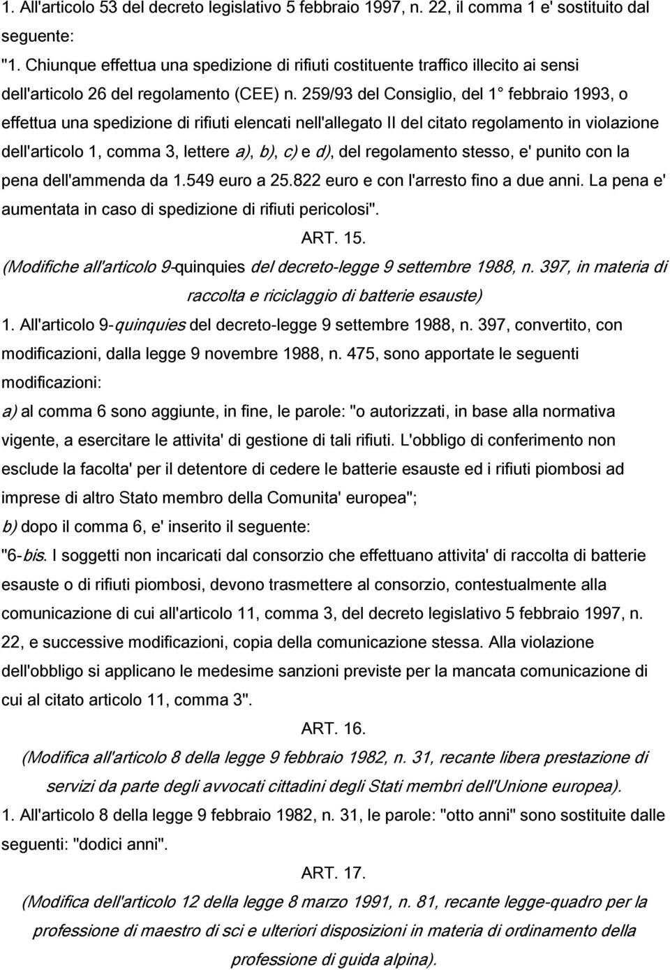 259/93 del Consiglio, del 1 febbraio 1993, o effettua una spedizione di rifiuti elencati nell'allegato II del citato regolamento in violazione dell'articolo 1, comma 3, lettere a), b), c) e d), del