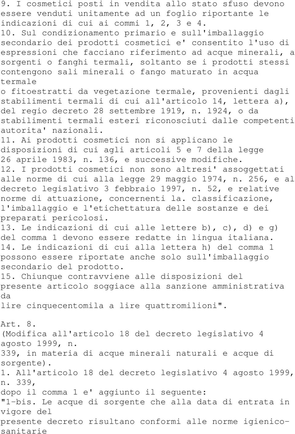 se i prodotti stessi contengono sali minerali o fango maturato in acqua termale o fitoestratti da vegetazione termale, provenienti dagli stabilimenti termali di cui all'articolo 14, lettera a), del