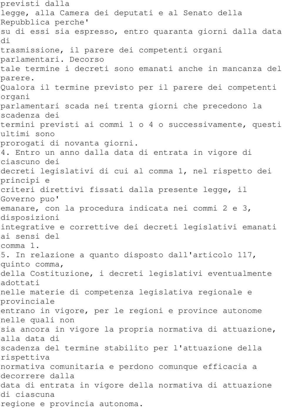 Qualora il termine previsto per il parere dei competenti organi parlamentari scada nei trenta giorni che precedono la scadenza dei termini previsti ai commi 1 o 4 o successivamente, questi ultimi