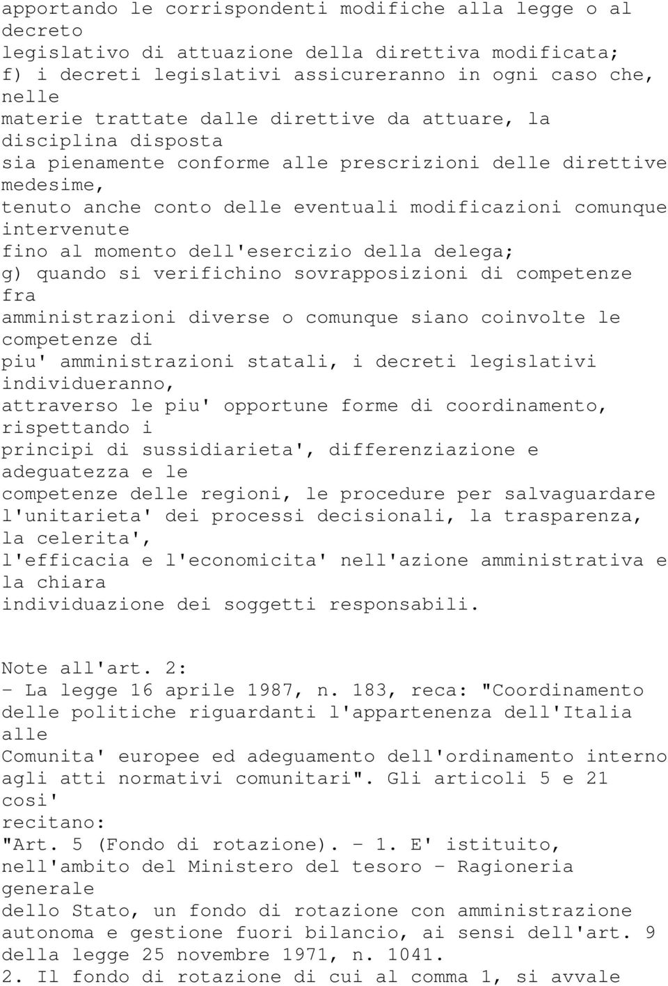 momento dell'esercizio della delega; g) quando si verifichino sovrapposizioni di competenze fra amministrazioni diverse o comunque siano coinvolte le competenze di piu' amministrazioni statali, i