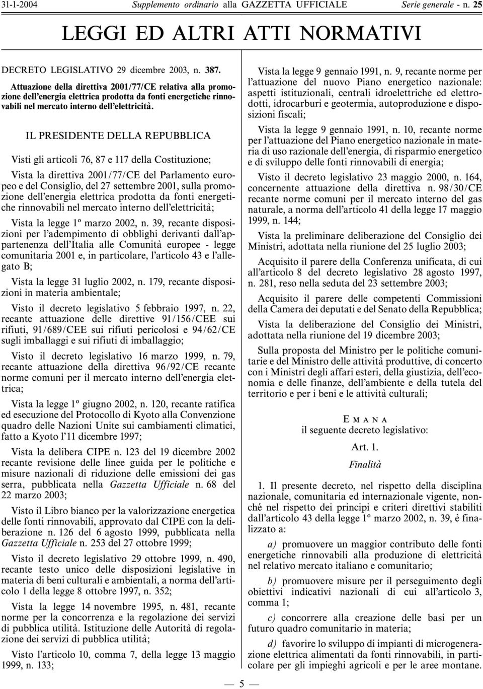 IL PRESIDENTE DELLA REPUBBLICA Visti gli articoli 76, 87 e 117 della Costituzione; Vista la direttiva 2001/77/CE del Parlamento europeo e del Consiglio, del 27 settembre 2001, sulla promozione