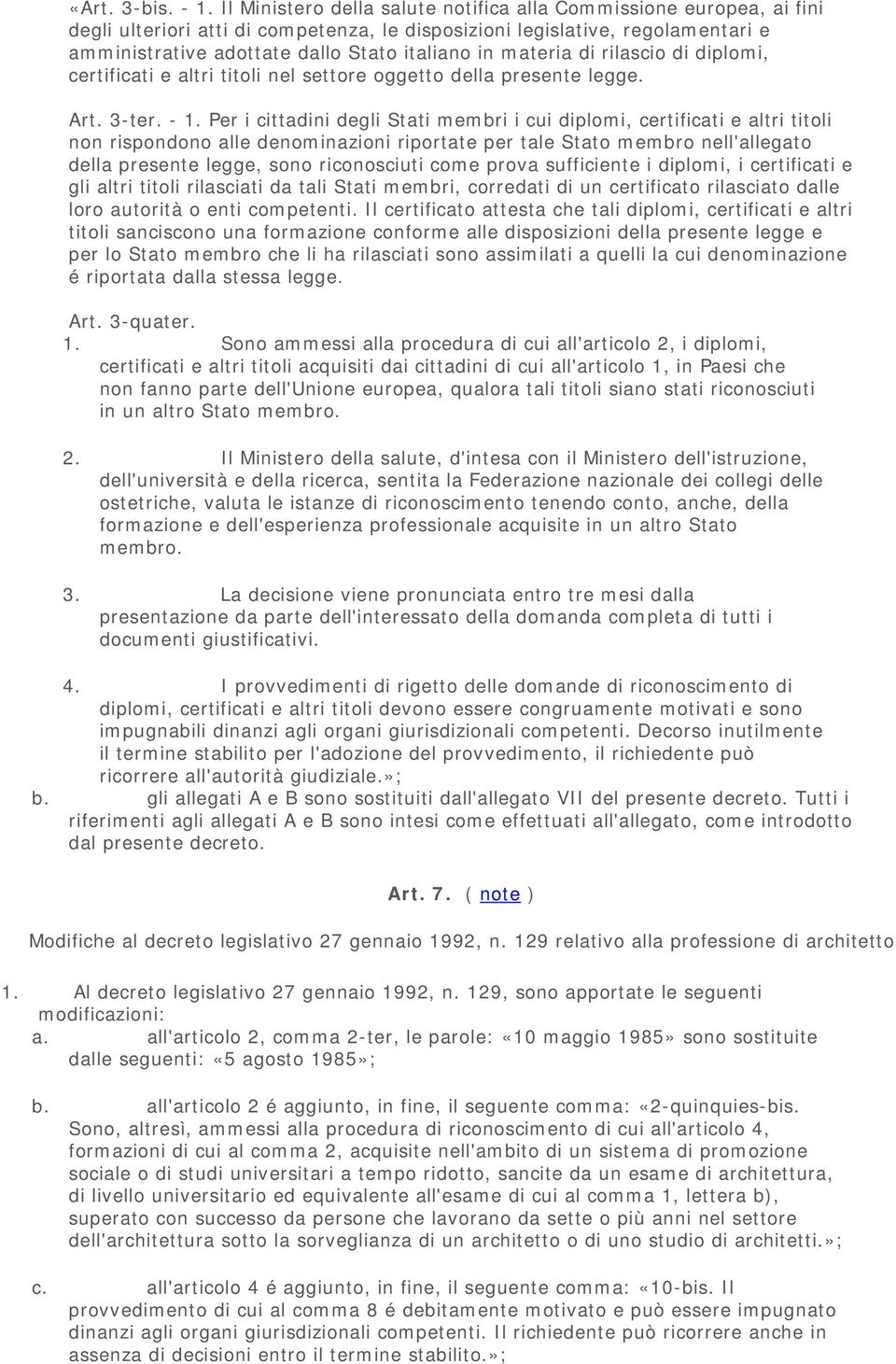 materia di rilascio di diplomi, certificati e altri titoli nel settore oggetto della presente legge. Art. 3-ter. - 1.