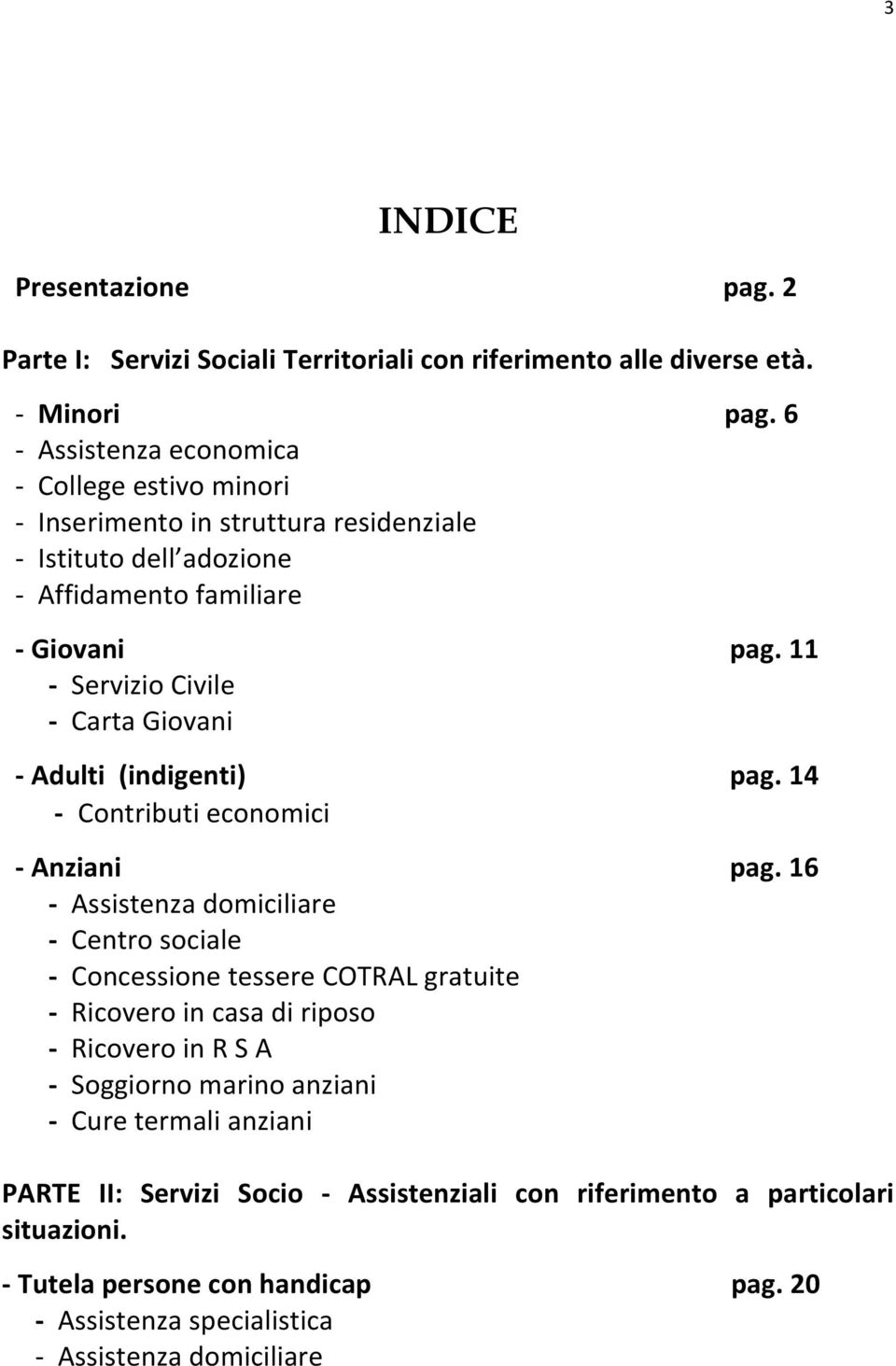 11 - Servizio Civile - Carta Giovani - Adulti (indigenti) pag. 14 - Contributi economici - Anziani pag.