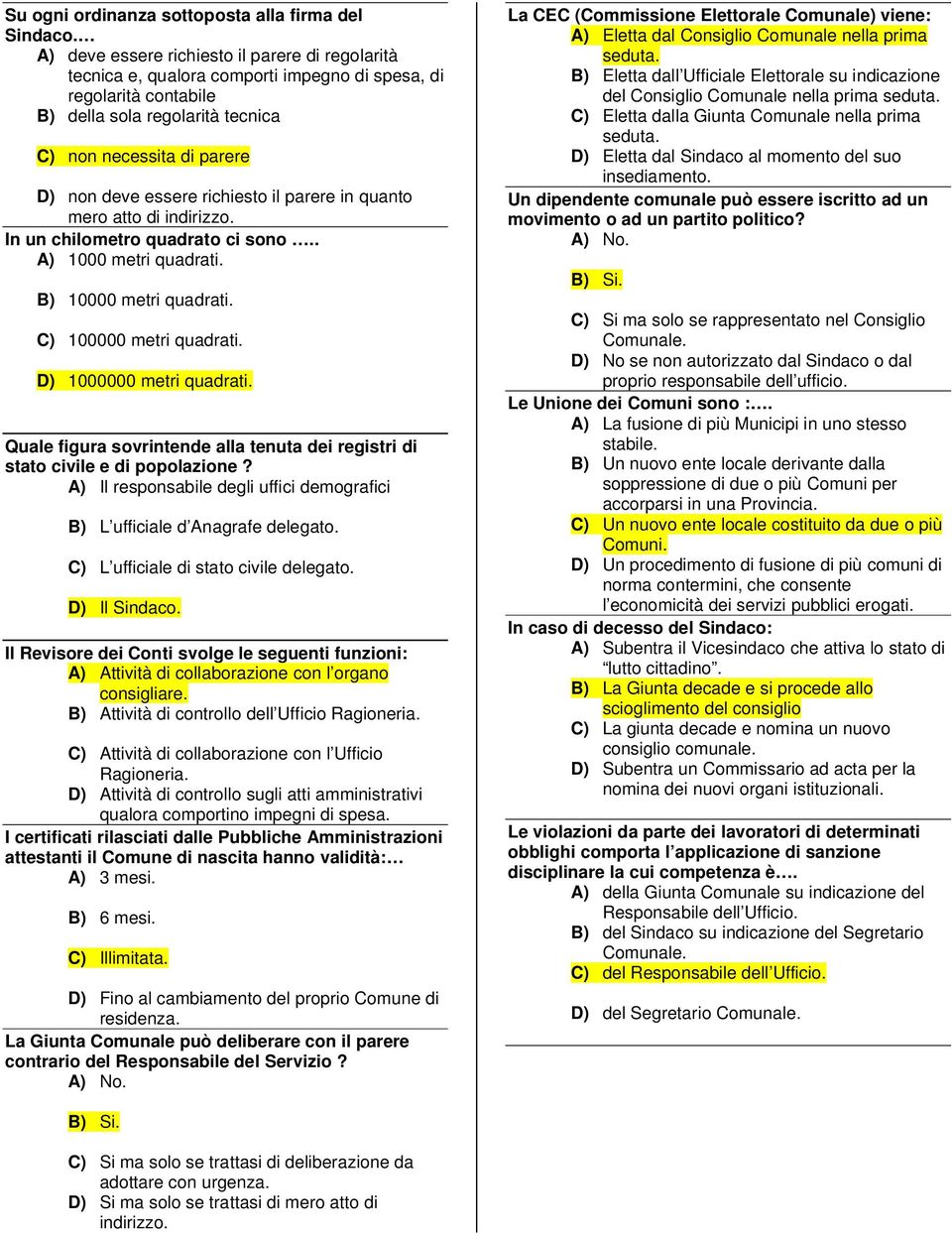 richiesto il parere in quanto mero atto di indirizzo. In un chilometro quadrato ci sono.. A) 1000 metri quadrati. B) 10000 metri quadrati. C) 100000 metri quadrati. D) 1000000 metri quadrati.