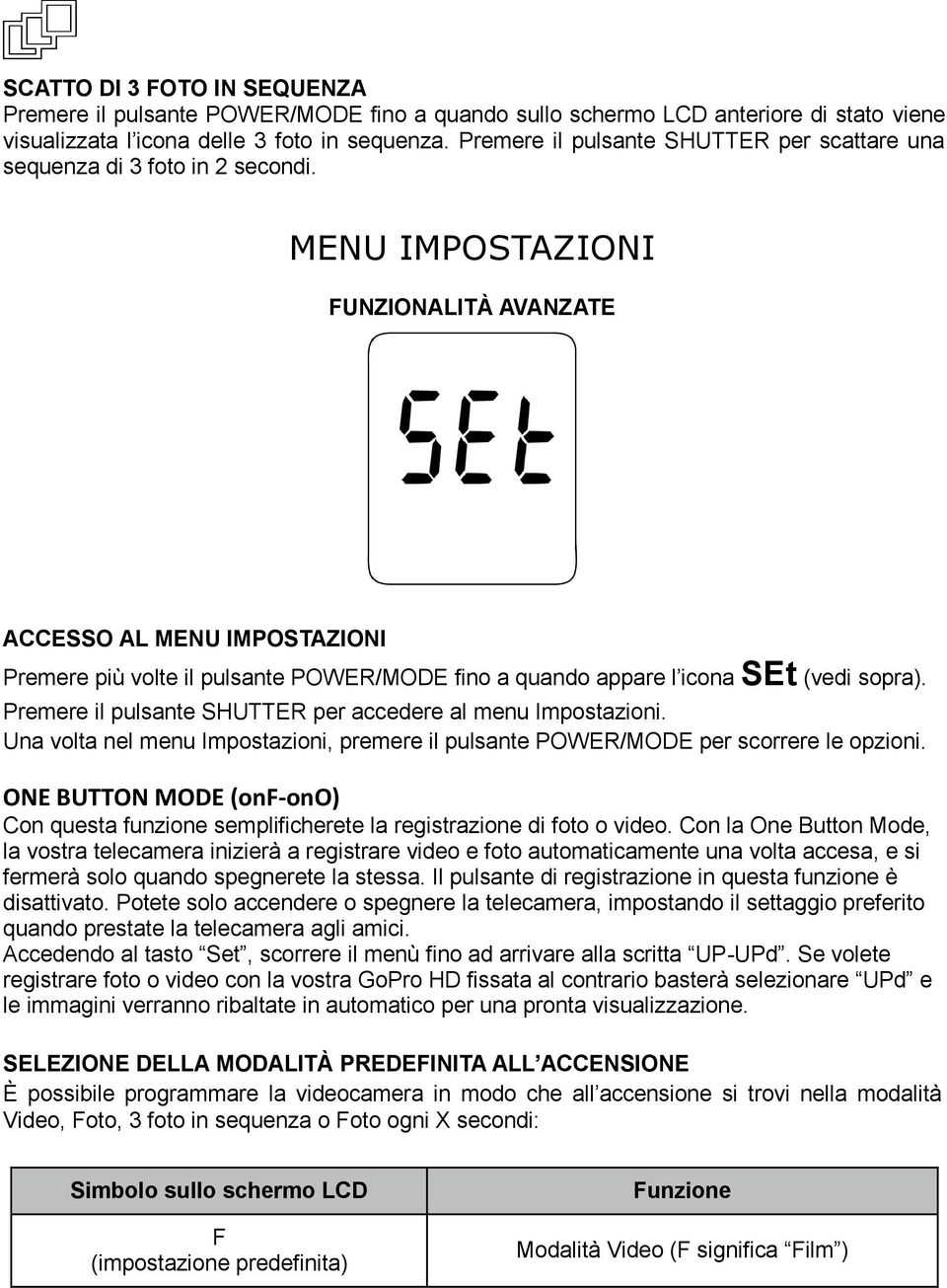 FUNZIONALITÀ AVANZATE ACCESSO AL MENU IMPOSTAZIONI Premere più volte il pulsante POWER/MODE fino a quando appare l'icona SEt (vedi sopra).