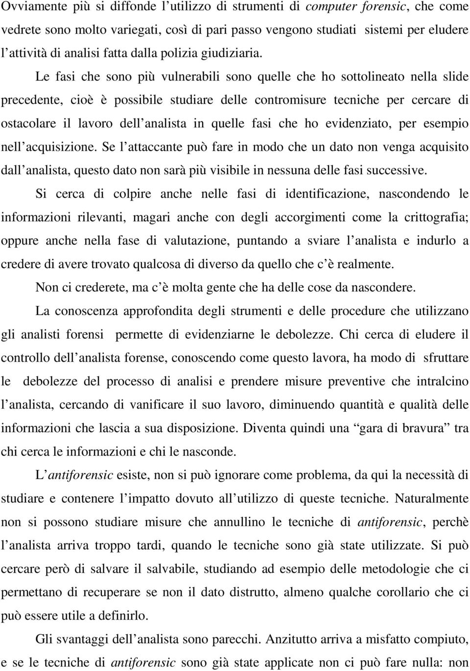 Le fasi che sono più vulnerabili sono quelle che ho sottolineato nella slide precedente, cioè è possibile studiare delle contromisure tecniche per cercare di ostacolare il lavoro dell analista in