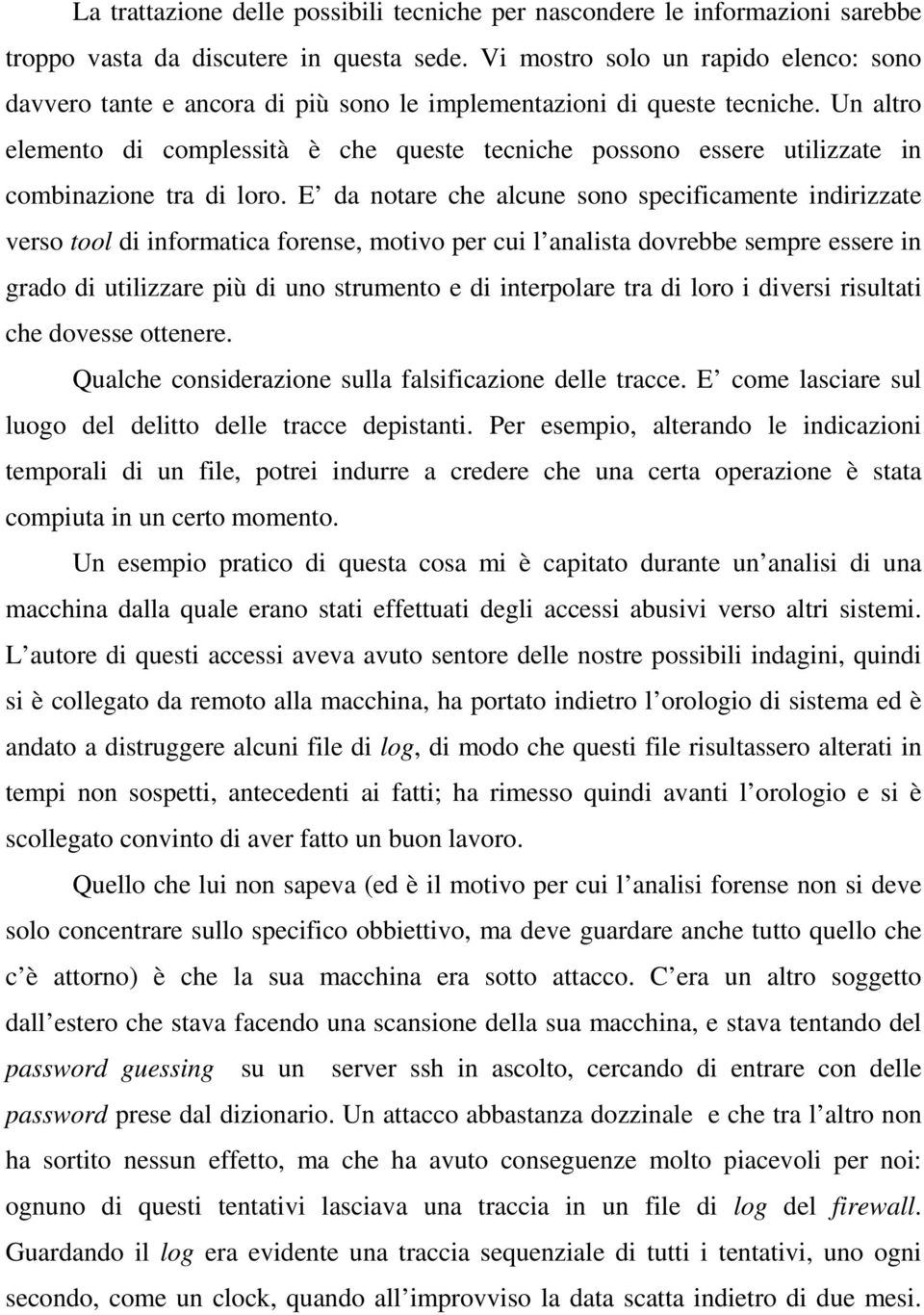 Un altro elemento di complessità è che queste tecniche possono essere utilizzate in combinazione tra di loro.