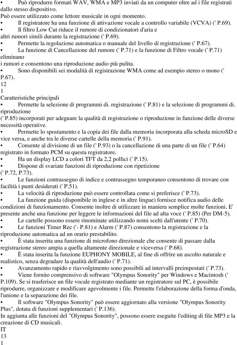 Il filtro Low Cut riduce il rumore di condizionatori d'aria e altri rumori simili durante la registrazione (' P.69). Permette la regolazione automatica o manuale del livello di registrazione (' P.67).