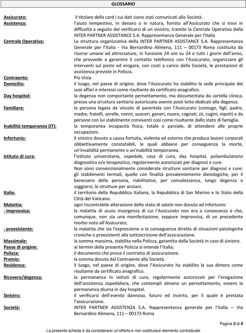 ASSISTANCE S.A. Rappresentanza Generale per l Italia Centrale Operativa: La struttura organizzativa della INTER PARTNER ASSISTANCE S.A. Rappresentanza Generale per l Italia - Via Bernardino Alimena,