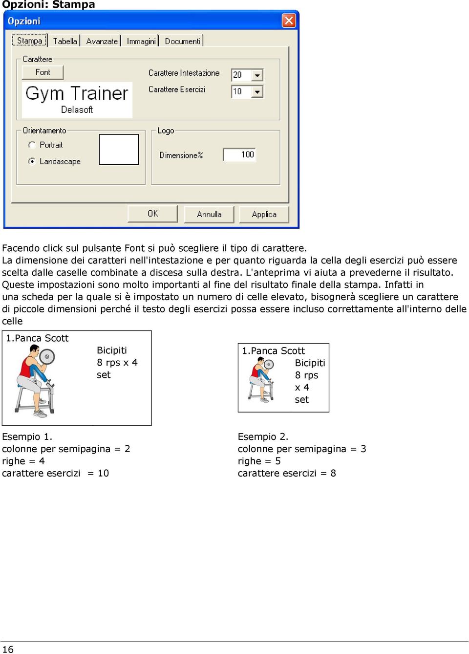 L'anteprima vi aiuta a prevederne il risultato. Queste impostazioni sono molto importanti al fine del risultato finale della stampa.