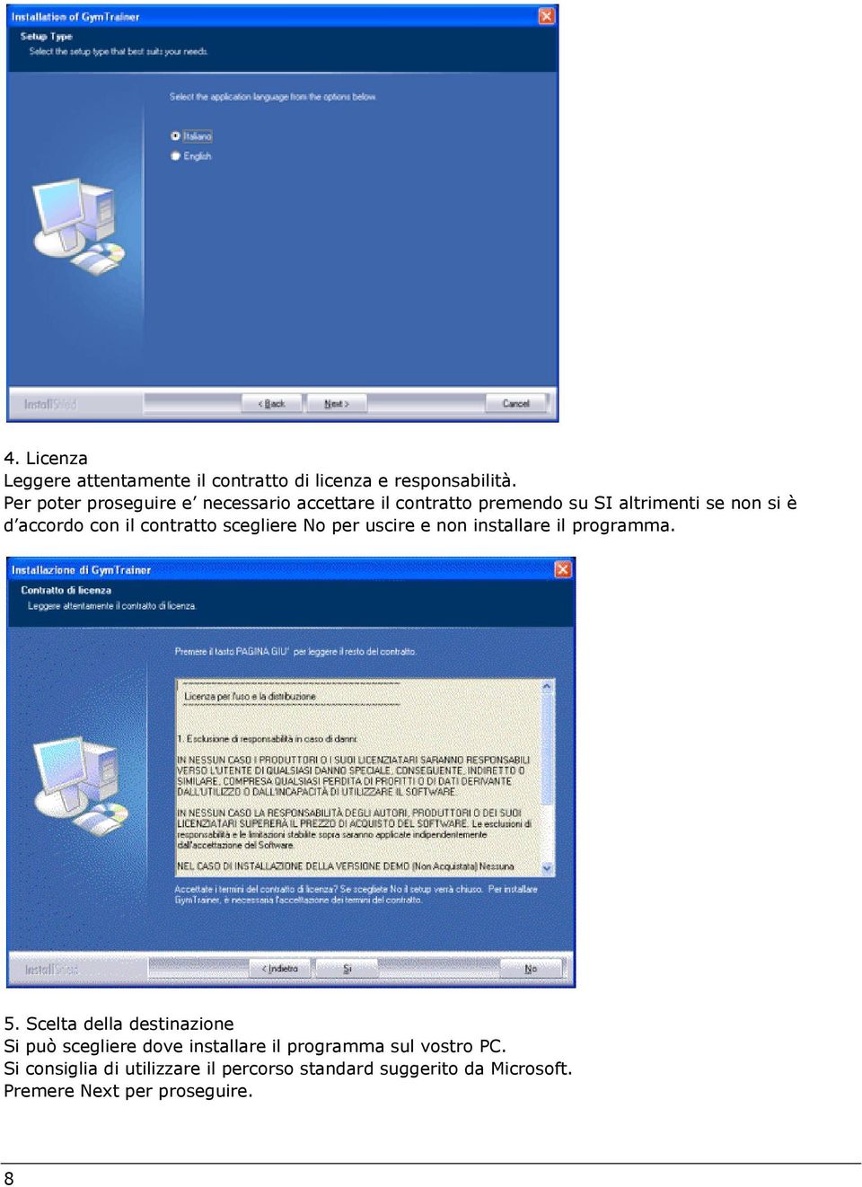 il contratto scegliere No per uscire e non installare il programma. 5.