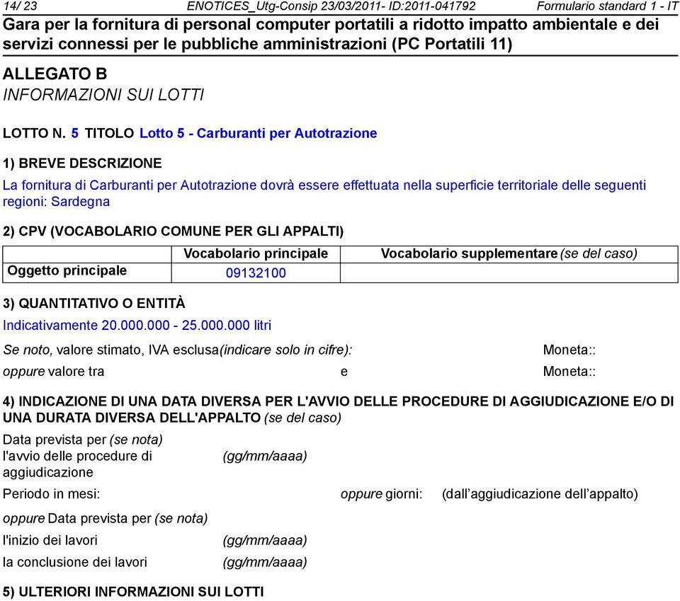 superficie territoriale delle seguenti regioni: Sardegna Oggetto principale 09132100 Indicativamente 20.000.