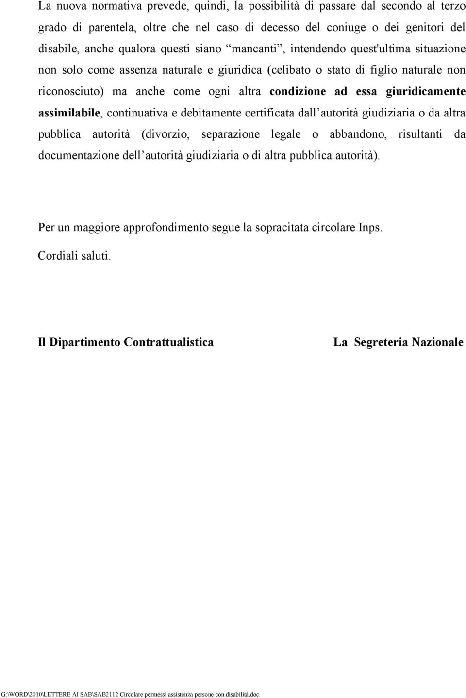 giuridicamente assimilabile, continuativa e debitamente certificata dall autorità giudiziaria o da altra pubblica autorità (divorzio, separazione legale o abbandono, risultanti da documentazione dell