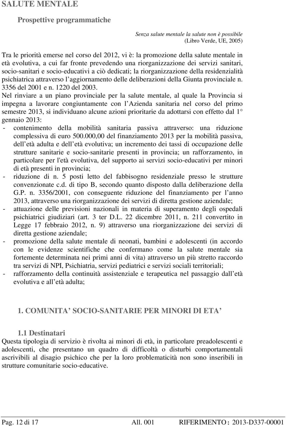 l aggiornamento delle deliberazioni della Giunta provinciale n. 3356 del 2001 e n. 1220 del 2003.