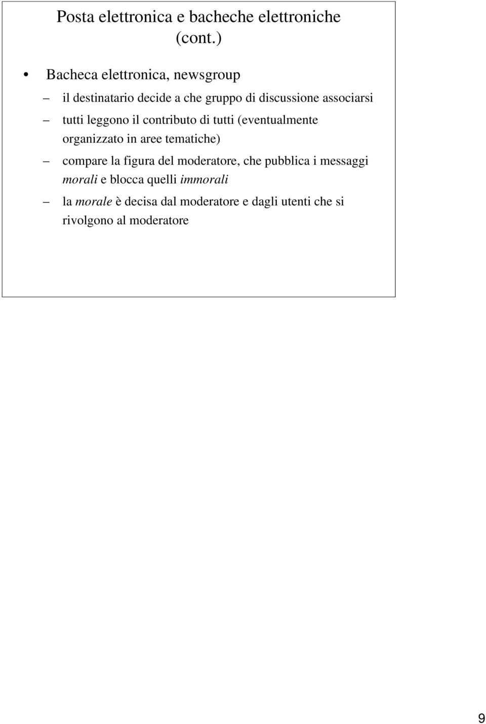 tutti leggono il contributo di tutti (eventualmente organizzato in aree tematiche) compare la