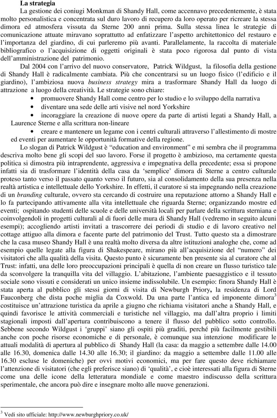 Sulla stessa linea le strategie di comunicazione attuate miravano soprattutto ad enfatizzare l aspetto architettonico del restauro e l importanza del giardino, di cui parleremo più avanti.