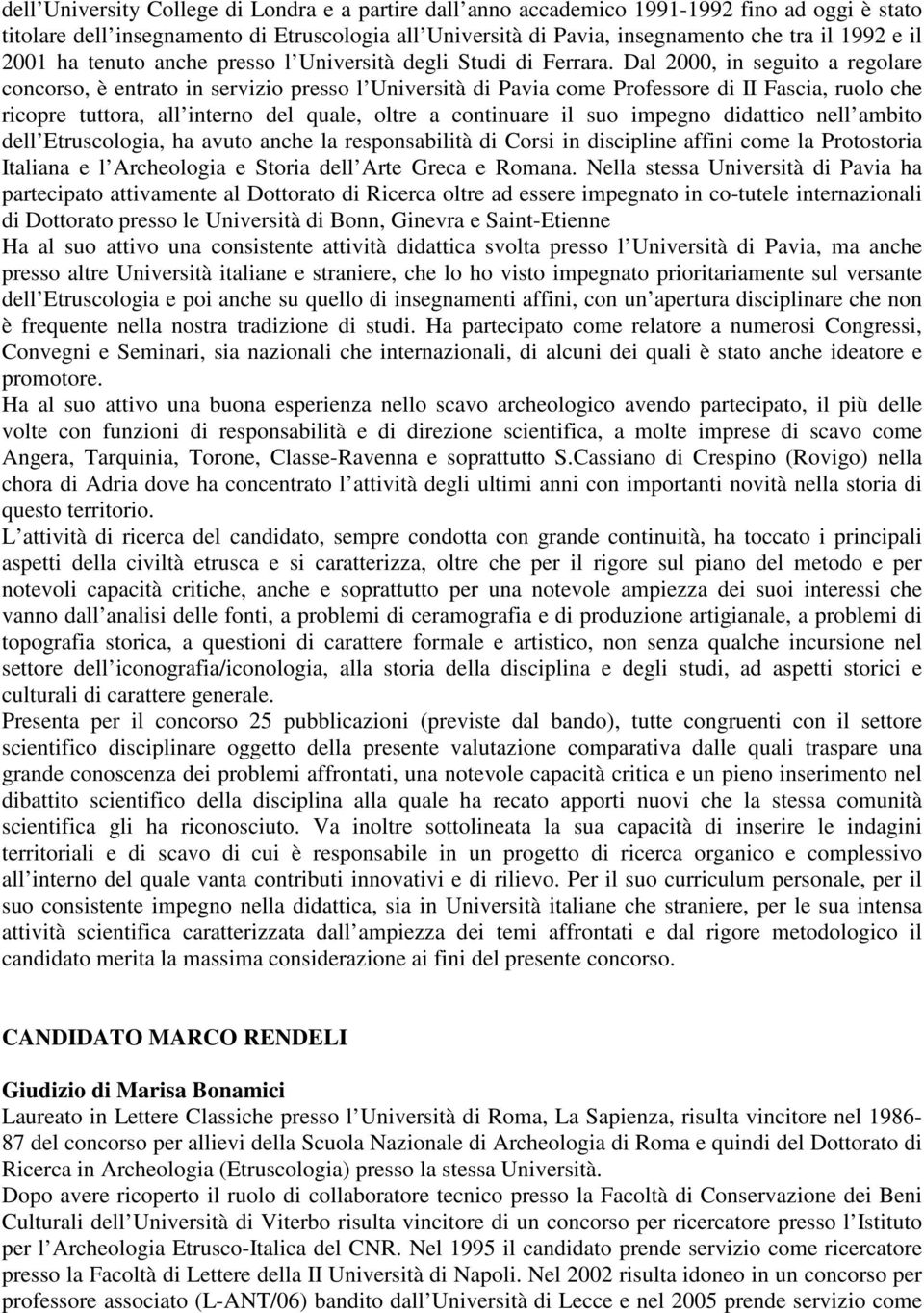 Dal 2000, in seguito a regolare concorso, è entrato in servizio presso l Università di Pavia come Professore di II Fascia, ruolo che ricopre tuttora, all interno del quale, oltre a continuare il suo