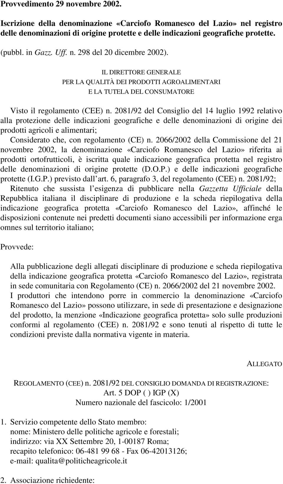 2081/92 del Consiglio del 14 luglio 1992 relativo alla protezione delle indicazioni geografiche e delle denominazioni di origine dei prodotti agricoli e alimentari; Considerato che, con regolamento