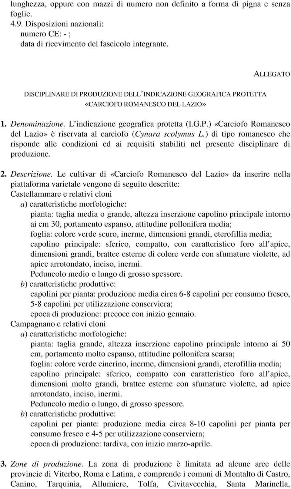 ) di tipo romanesco che risponde alle condizioni ed ai requisiti stabiliti nel presente disciplinare di produzione. 2. Descrizione.