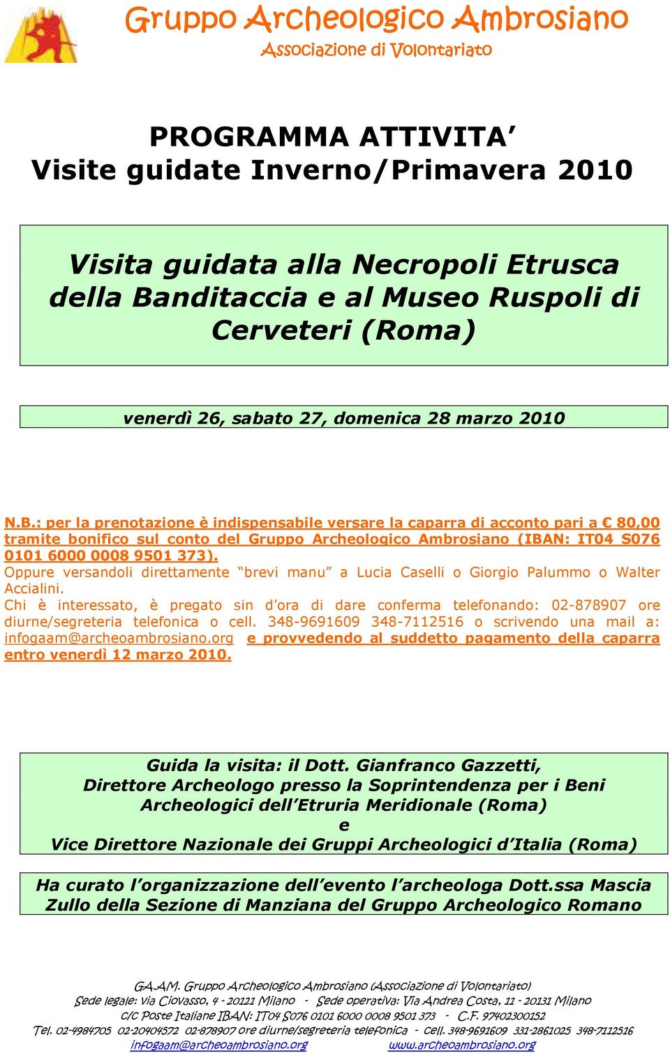 Oppure versandoli direttamente brevi manu a Lucia Caselli o Giorgio Palummo o Walter Accialini.