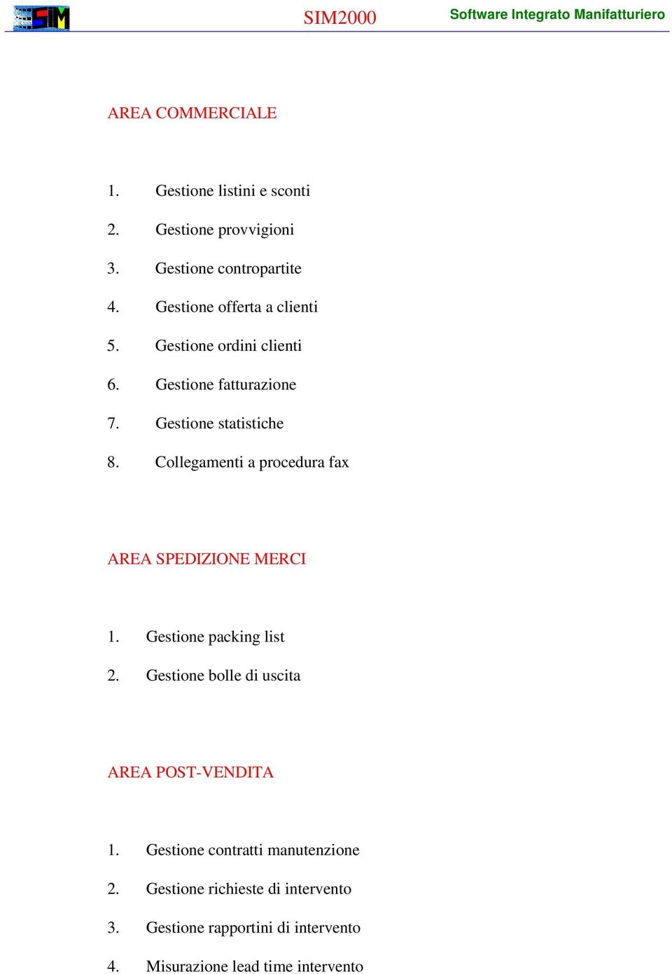 Collegamenti a procedura fax AREA SPEDIZIONE MERCI 1. Gestione packing list 2.